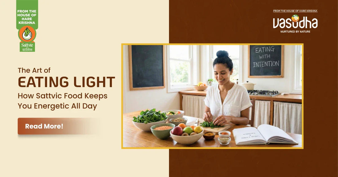 The Art of Eating Light — How Sattvic Food Keeps You Energetic All Day