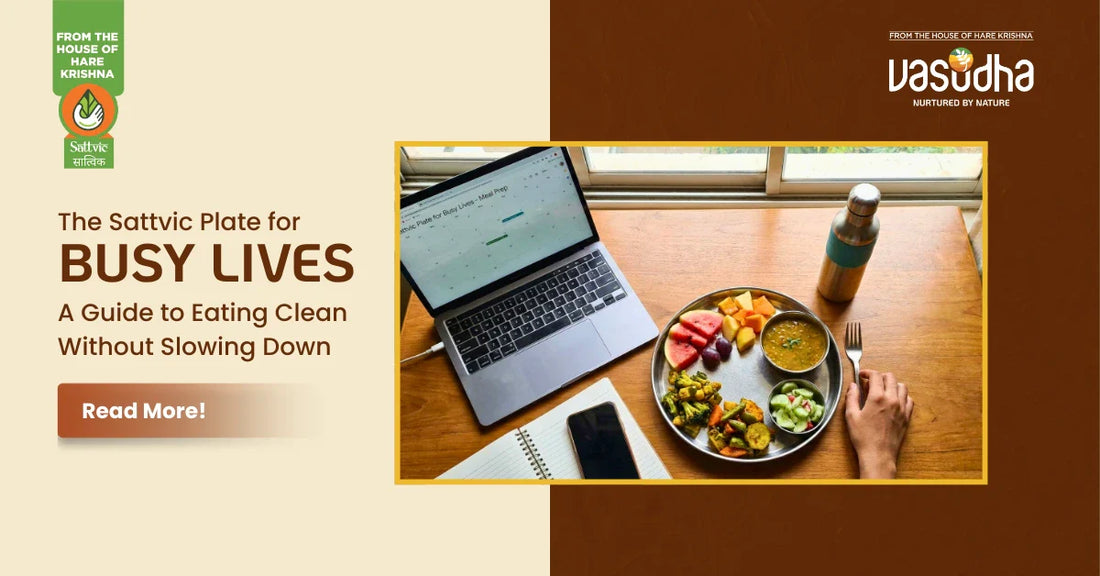 The Sattvic Plate for Busy Lives — A Guide to Eating Clean Without Slowing Down
