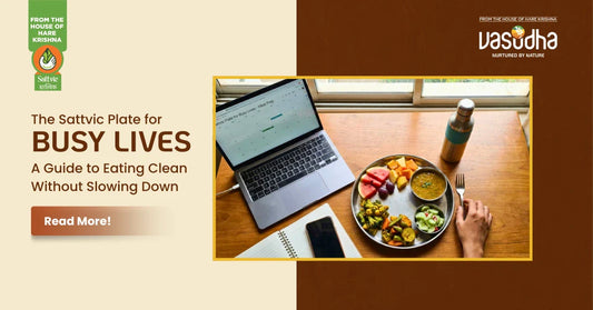 The Sattvic Plate for Busy Lives — A Guide to Eating Clean Without Slowing Down